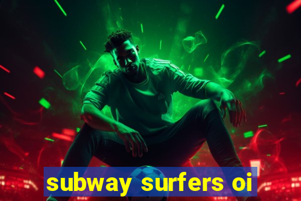 subway surfers oi